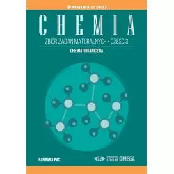 CHEMIA ZBIÓR ZADAŃ MATURALNYCH CZĘŚĆ 3. MATURA OD 2023 ROKU ORGANICZNA