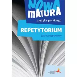 NOWA MATURA Z JĘZYKA POLSKIEGO. REPETYTORIUM ZAKRES PODSTAWOWY