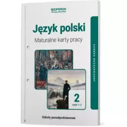 JĘZYK POLSKI. MATURALNE KARTY PRACY 2 CZĘŚĆ 1 I 2 LICEUM I TECHNIKUM ZAKRES ROZSZERZONY LINIA I
