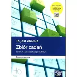 TO JEST CHEMIA. ZBIÓR ZADAŃ DLA KLAS 1-4 LICEUM I TECHNIKUM ZAKRES ROZSZERZONY