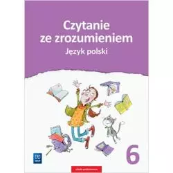 JĘZYK POLSKI CZYTANIE ZE ZROZUMIENIEM ZESZYT ĆWICZEŃ DLA KLASY 6 SZKOŁY PODSTAWOWEJ