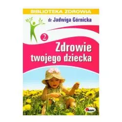 ZDROWIE TWOJEGO DZIECKA. BIBLIOTEKA ZDROWIA