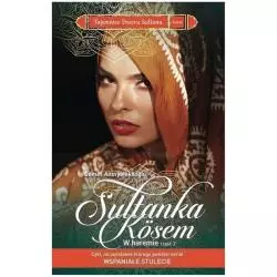 SUŁTANKA KOSEM W HAREMIE. TAJEMNICE DWORU SUŁTANA