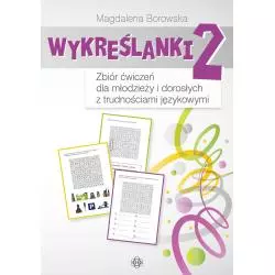 WYKREŚLANKI 2 ZBIÓR ĆWICZEŃ DLA MŁODZIEŻY I DOROSŁYCH Z TRUDNOŚCIAMI JĘZYKOWYMI