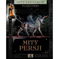 MITY PERSJI. WŁADCA NIEBA. MITY LUDZKOŚCI