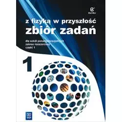 Z FIZYKĄ W PRZYSZŁOŚĆ ZBIÓR ZADAŃ 1 SZKOŁA PONADGIMNAZJALNA ZAKRES ROZSZERZONY
