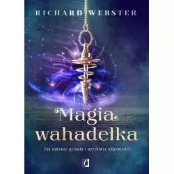 MAGIA WAHADEŁKA. JAK ZADAWAĆ PYTANIA I UZYSKIWAĆ ODPOWIEDZI