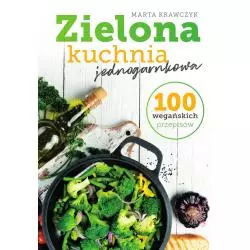 ZIELONA KUCHNIA JEDNOGARNKOWA. 100 WEGAŃSKICH PRZEPISÓW