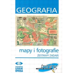 GEOGRAFIA. ZESTAWY ZADAŃ, MAPY I FOTOGRAFIE. TRENING PRZED MATURĄ