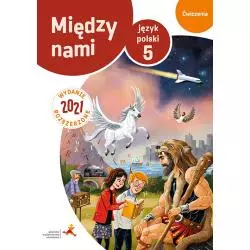 MIĘDZY NAMI WERSJA B. JĘZYK POLSKI. ĆWICZENIA DLA KLASY 5 WYDANIE ROZSZERZONE