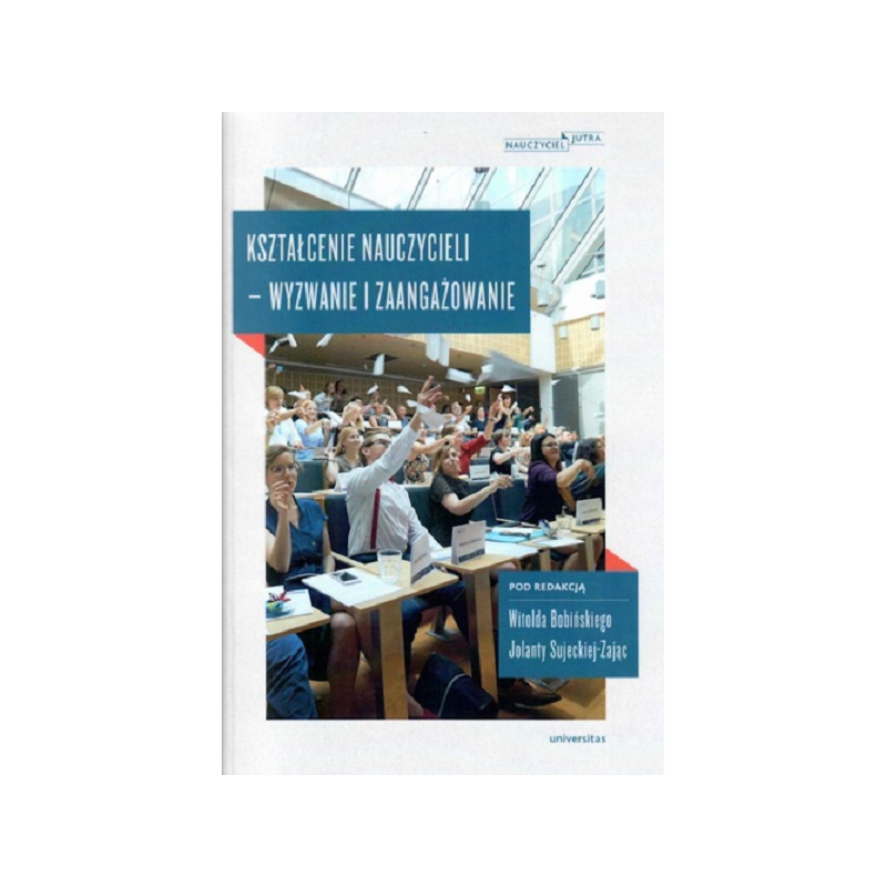 KSZTAŁCENIE NAUCZYCIELI - WYZWANIE I ZAANGAŻOWANIE