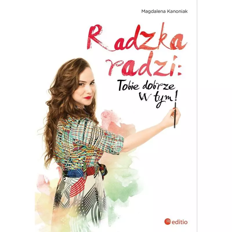 RADZKA RADZI: TOBIE DOBRZE W TYM! Magdalena Kanoniak - Editio