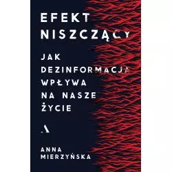 EFEKT NISZCZĄCY. JAK DEZINFORMACJA WPŁYWA NA NASZE ŻYCIE