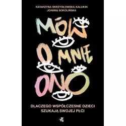 MÓW O MNIE ONO. DLACZEGO WSPÓŁCZESNE DZIECI SZUKAJĄ SWOJEJ PŁCI