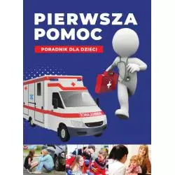 PIERWSZA POMOC. PORADNIK DLA DZIECI