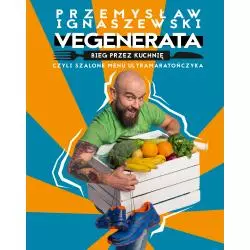 VEGENERATA BIEG PRZEZ KUCHNIĘ. CZYLI SZALONE MENU ULTRAMARATOŃCZYKA