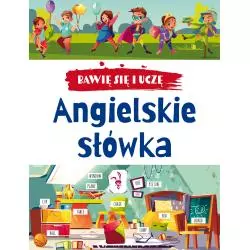 ANGIELSKIE SŁÓWKA. BAWIĘ SIĘ I UCZĘ