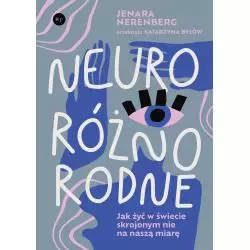 NEURORÓŻNORODNE. JAK ŻYĆ W ŚWIECIE SKROJONYM NIE NA NASZĄ MIARĘ