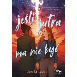 JEŚLI JUTRA MA NIE BYĆ