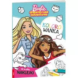 BARBIE DREAMHOUSE ADVENTURES. KOLOROWANKA Z NAKLEJKAMI