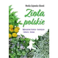 ZIOŁA POLSKIE. WYKORZYSTANIE LECZNICZE, KOSMETYCZNE, KULINARNE, DOMOWE