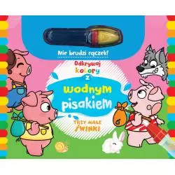 TRZY MAŁE ŚWINKI. ODKRYWAJ KOLORY Z WODNYM PISAKIEM 3+