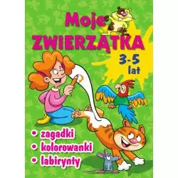 MOJE ZWIERZĄTKA. ZAGADKI, KOLOROWANKI, LABIRYNTY 3-5 LAT
