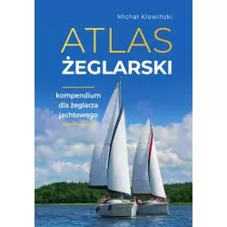 ATLAS ŻEGLARSKI. KOMPENDIUM DLA ŻEGLARZA JACHTOWEGO