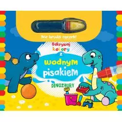 DINOZAURY. ODKRYWAJ KOLORY Z WODNYM PISAKIEM 3+