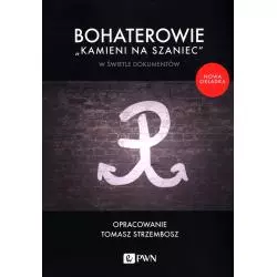 BOHATEROWIE "KAMIENI NA SZANIEC" W ŚWIETLE DOKUMENTÓW