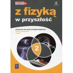 Z FIZYKĄ W PRZYSZŁOŚĆ 2. PODRĘCZNIK DLA LICEUM I TECHNIKUM ZAKRES ROZSZERZONY