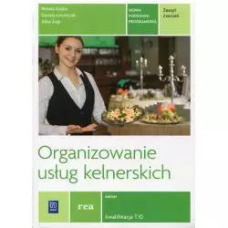 ORGANIZOWANIE USŁUG KELNERSKICH. KWALIFIKACJA T. 10. ZESZYT ĆWICZEŃ DO NAUKI ZAWODU KELNER