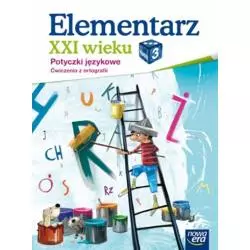 ELEMENTARZ XXI WIEKU 3. POTYCZKI JĘZYKOWE. ĆWICZENIA Z ORTOGRAFII EDUKACJA WCZESNOSZKOLNA