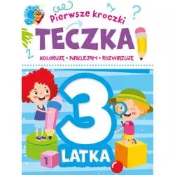 PIERWSZE KROCZKI. TECZKA 3-LATKA. KOLORUJĘ, NAKLEJAM, ROZWIĄZUJĘ