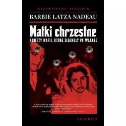 MATKI CHRZESTNE. KOBIETY MAFII, KTÓRE SIĘGNĘŁY PO WŁADZĘ