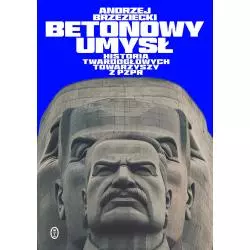 BETONOWY UMYSŁ. HISTORIA TWARDOGŁOWYCH TOWARZYSZY Z PZPR