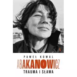 ABAKANOWICZ. TRAUMA I SŁAWA
