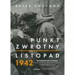 PUNKT ZWROTNY. LISTOPAD 1942. 40 OSOBISTYCH HISTORII Z NAJWAŻNIEJSZEGO MIESIĄCA II WOJNY ŚWIATOWEJ