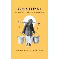 CHŁOPKI. OPOWIEŚĆ O NASZYCH BABKACH