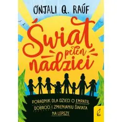 ŚWIAT PEŁEN NADZIEI. PORADNIK DLA DZIECI O EMPATII, DOBROCI I ZMIENIANIU ŚWIATA NA LEPSZE