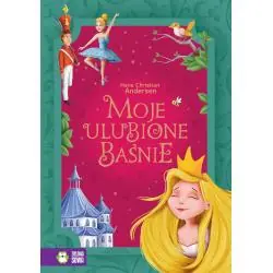 MOJE ULUBIONE BAŚNIE. HANS CHRISTIAN ANDERSEN
