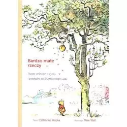 BARDZO MAŁE RZECZY. PROSTE REFLEKSJE O ŻYCIU I PRZYJAŹNI ZE STUMILOWEGO LASU