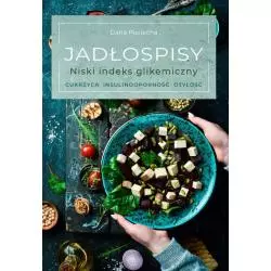 JADŁOSPISY. NISKI INDEKS GLIKEMICZNY. CUKRZYCA, INSULINOOPORNOŚĆ, OTYŁOŚĆ