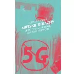 MIEJSKIE STRACHY. MIASTO 15-MINUTOWE, 5G I INNE POTWORY