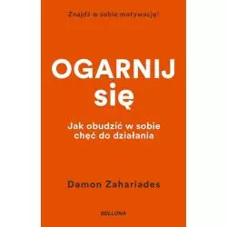 OGARNIJ SIĘ. JAK OBUDZIĆ W SOBIE CHĘĆ DO DZIAŁANIA