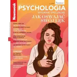 JAK OSWOIĆ SWÓJ LĘK. PSYCHOLOGIA. NEWSWEEK WYDANIE SPECJALNE 3/2023