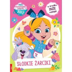 SŁODKIE ŻARCIKI. CZARODZIEJSKA CUKIERNIA ALICJI