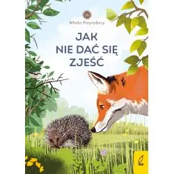 JAK NIE DAĆ SIĘ ZJEŚĆ. MŁODZI PRZYRODNICY