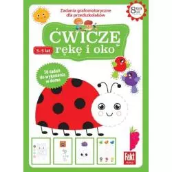 ĆWICZĘ RĘKĘ I OKO. ZADANIA GRAFOMOTORYCZNE DLA PRZEDSZKOLAKÓW 3-5 LAT