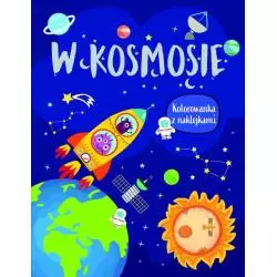 W KOSMOSIE. KOLOROWANKA Z NAKLEJKAMI